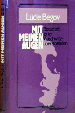 Lucie Begov
„Mit meinen Augen.
Botschaft einer Auschwitzüberlebenden”
Nachwort Simon Wiesenthal
Bleicher Verlag 1983