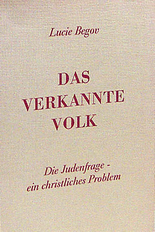 Lucie Begov
Das Verkannte Volk
Die Judenfrage - ein christliches Problem<
Einleitung Ernst Platz 
Typografische Anstalt Wien 1969